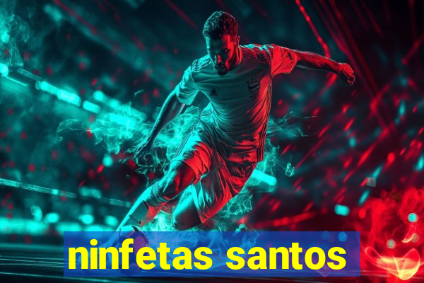 ninfetas santos